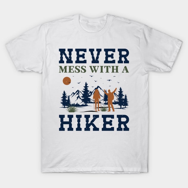 Never Mess With A Hiker T-Shirt by sharukhdesign